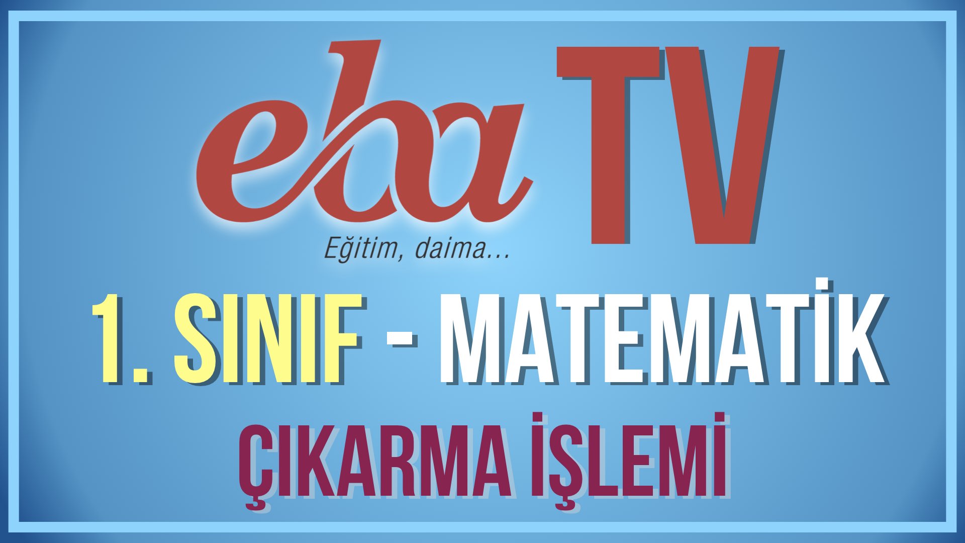 EBA TV - 1. Sınıf Matematik - Konu: Doğal Sayılarla Çıkarma İşlemi