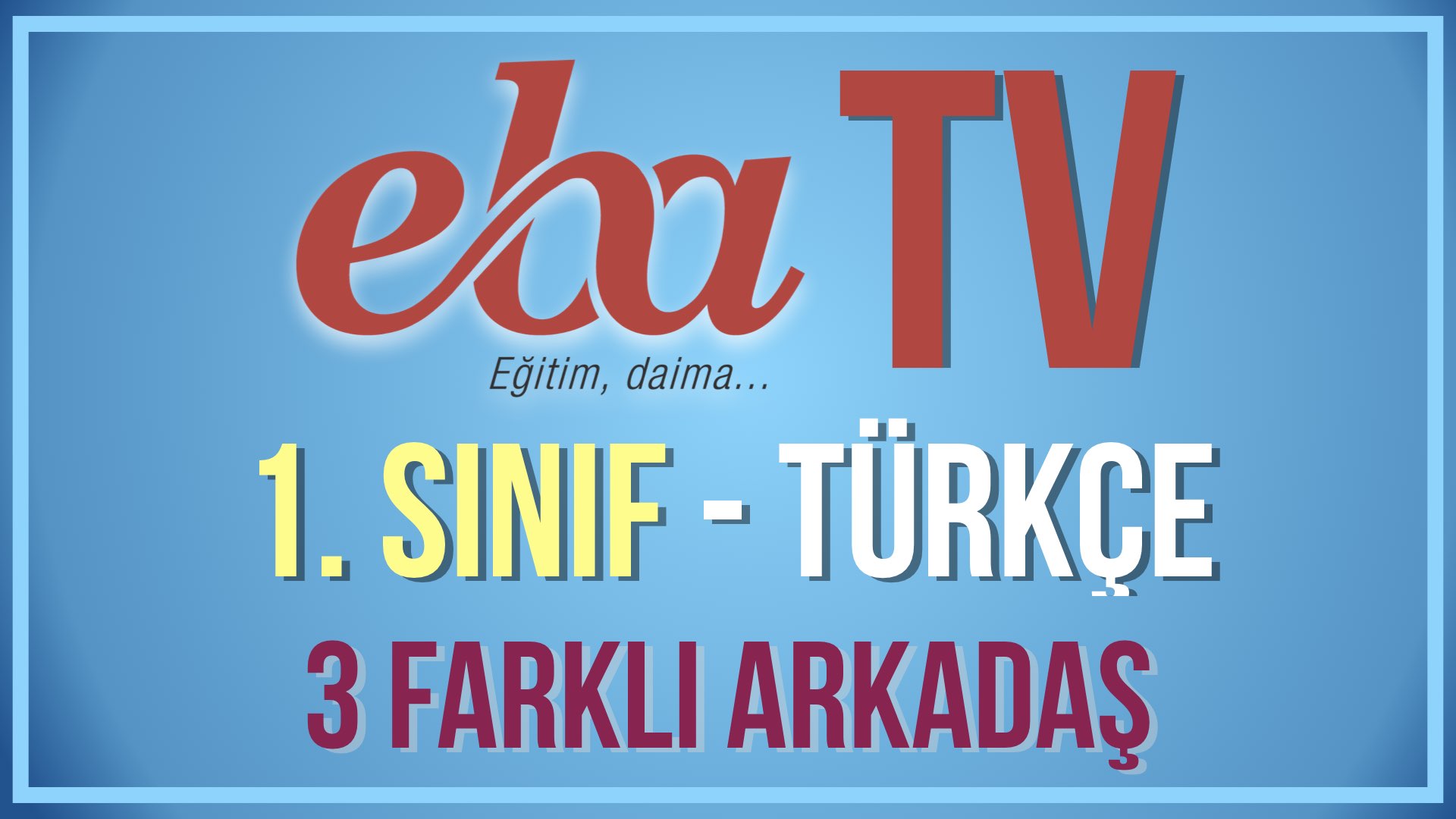 EBA TV - 1. Sınıf Türkçe - Konu: Çocuk Dünyası - 3 Farklı Arkadaş