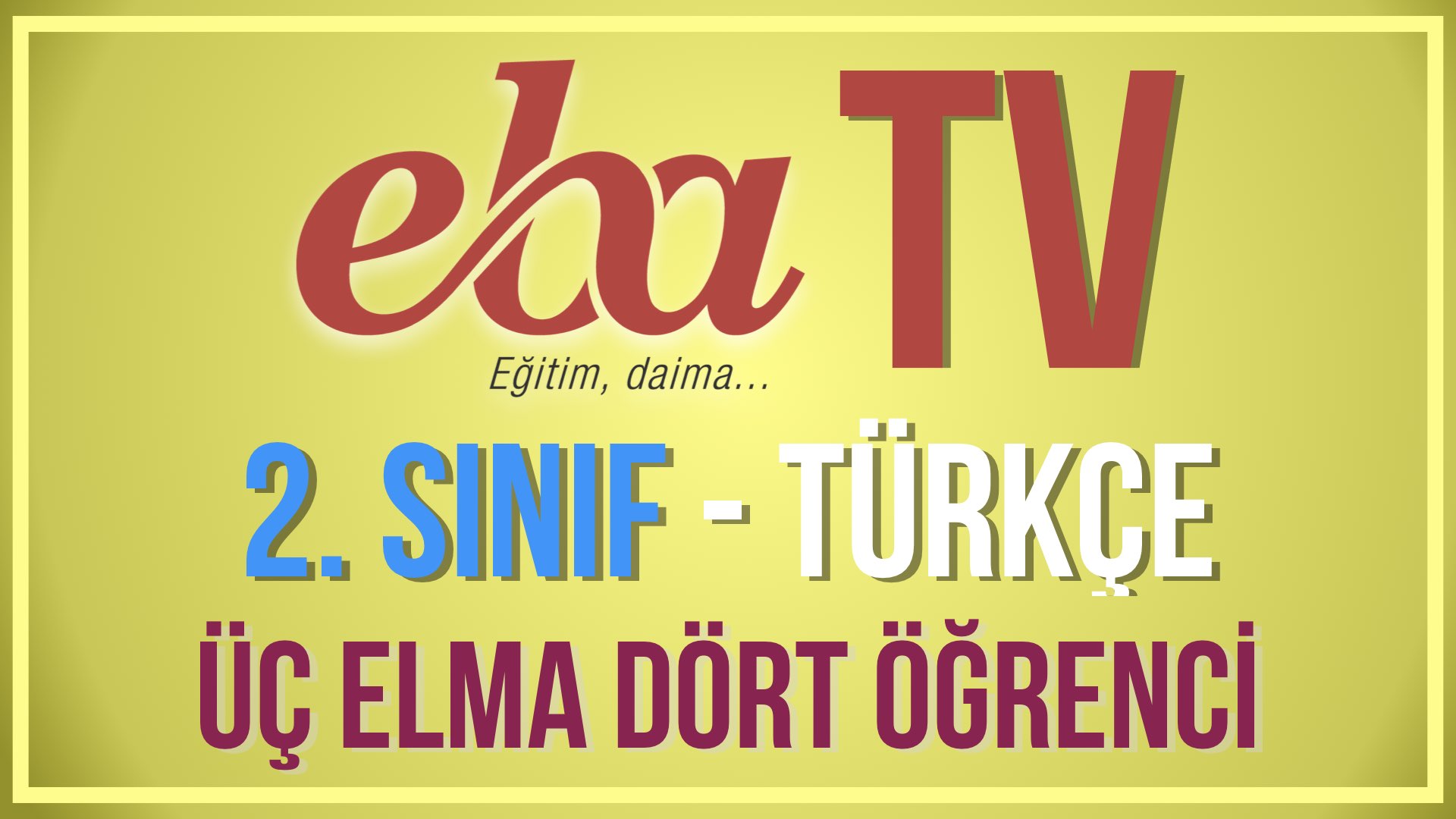 EBA TV - 2. Sınıf Türkçe - Konu: Üç Elma Dört Öğrenci