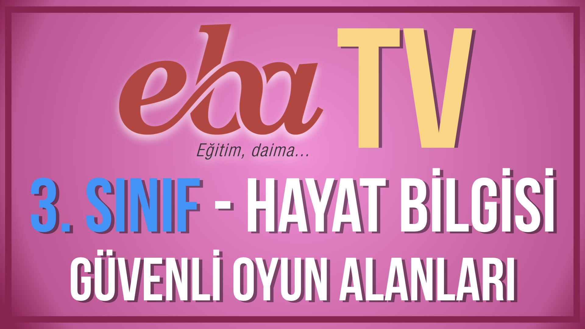 EBA TV - 3. Sınıf Hayat Bilgisi - Güvenli Oyun Alanları