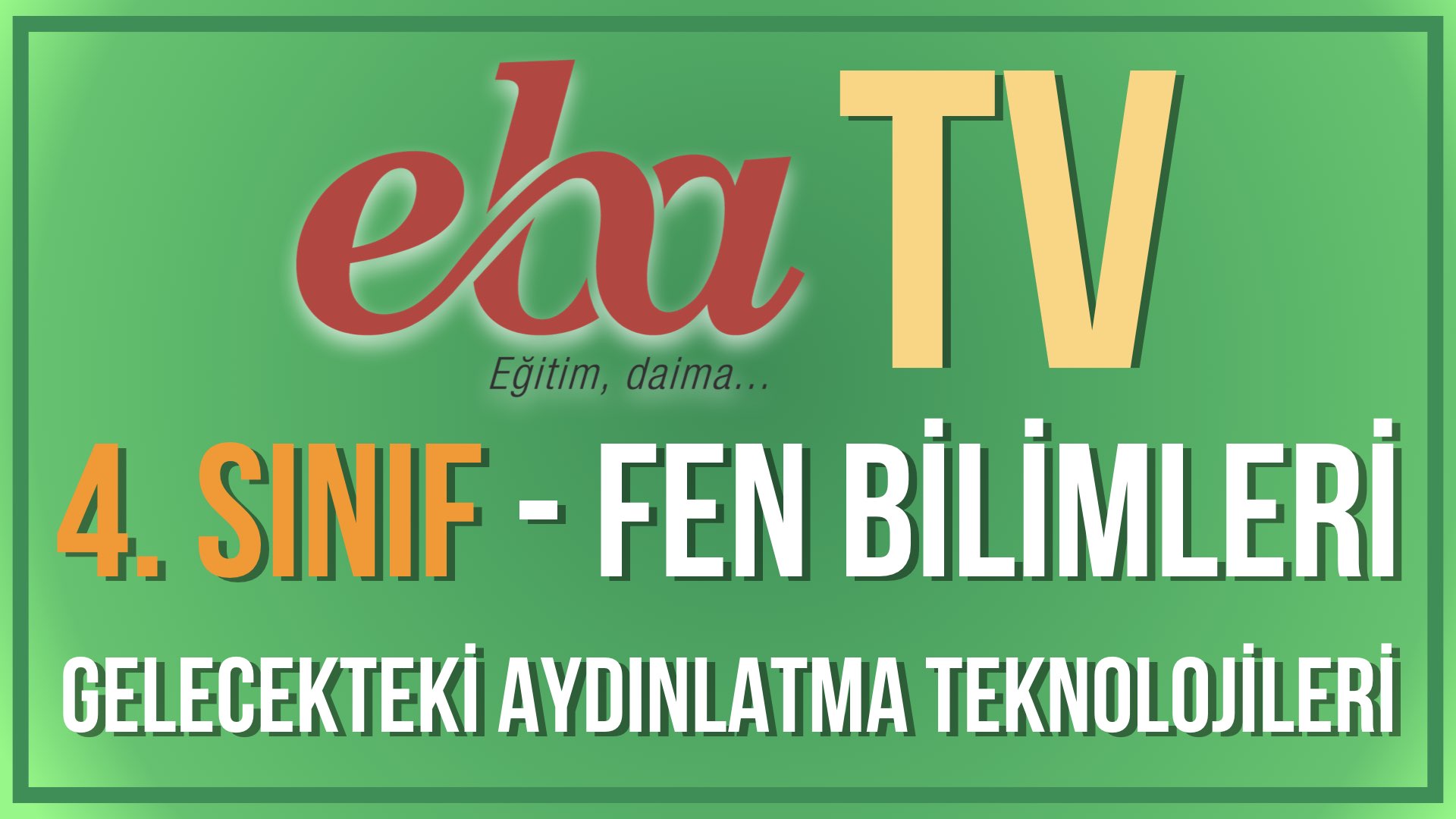 EBA TV - 4. Sınıf Fen Bilimleri Gelecekteki Aydınlatma Teknolojileri