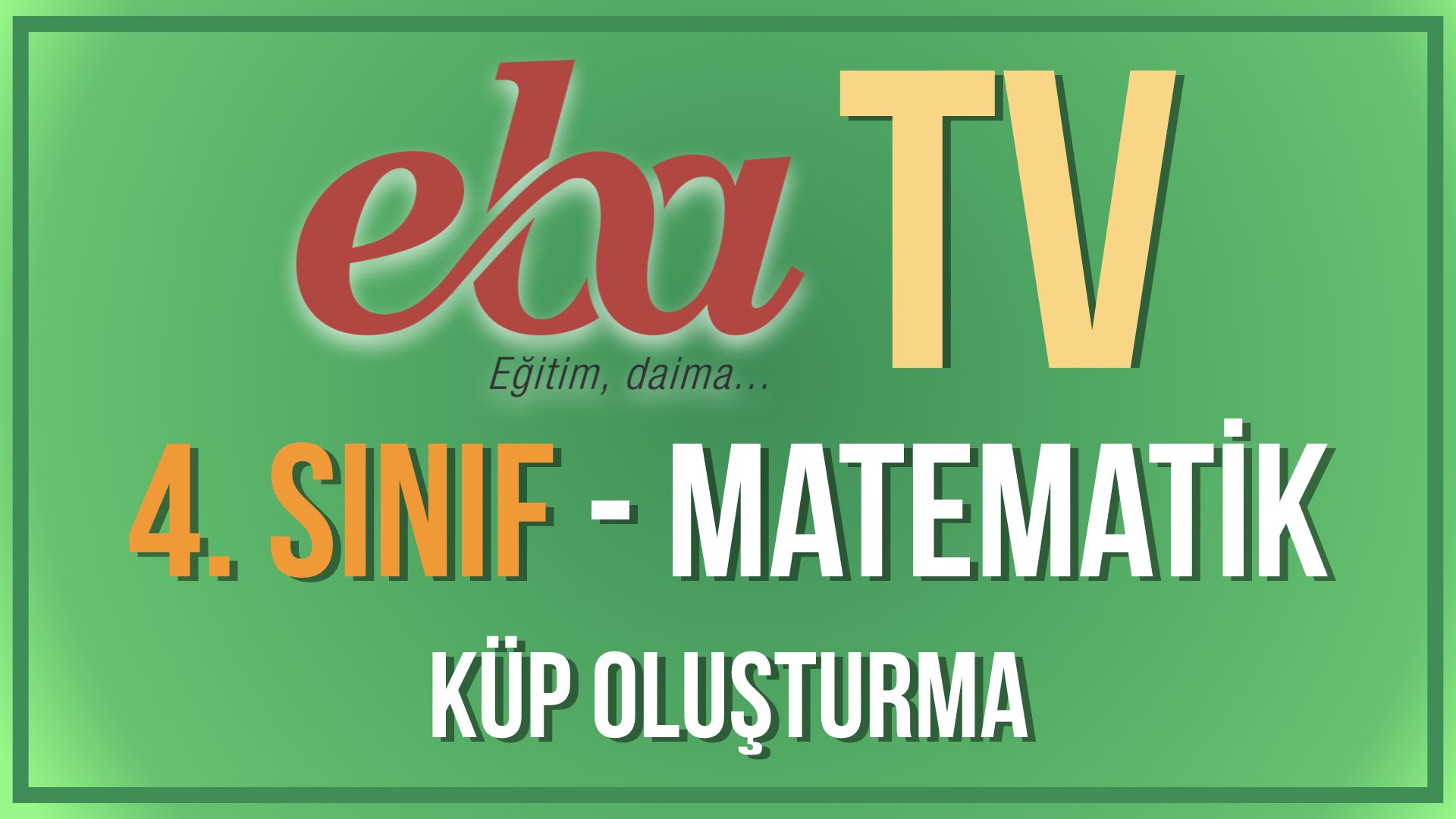 EBA TV - 4. Sınıf Matematik - Küp Oluşturma