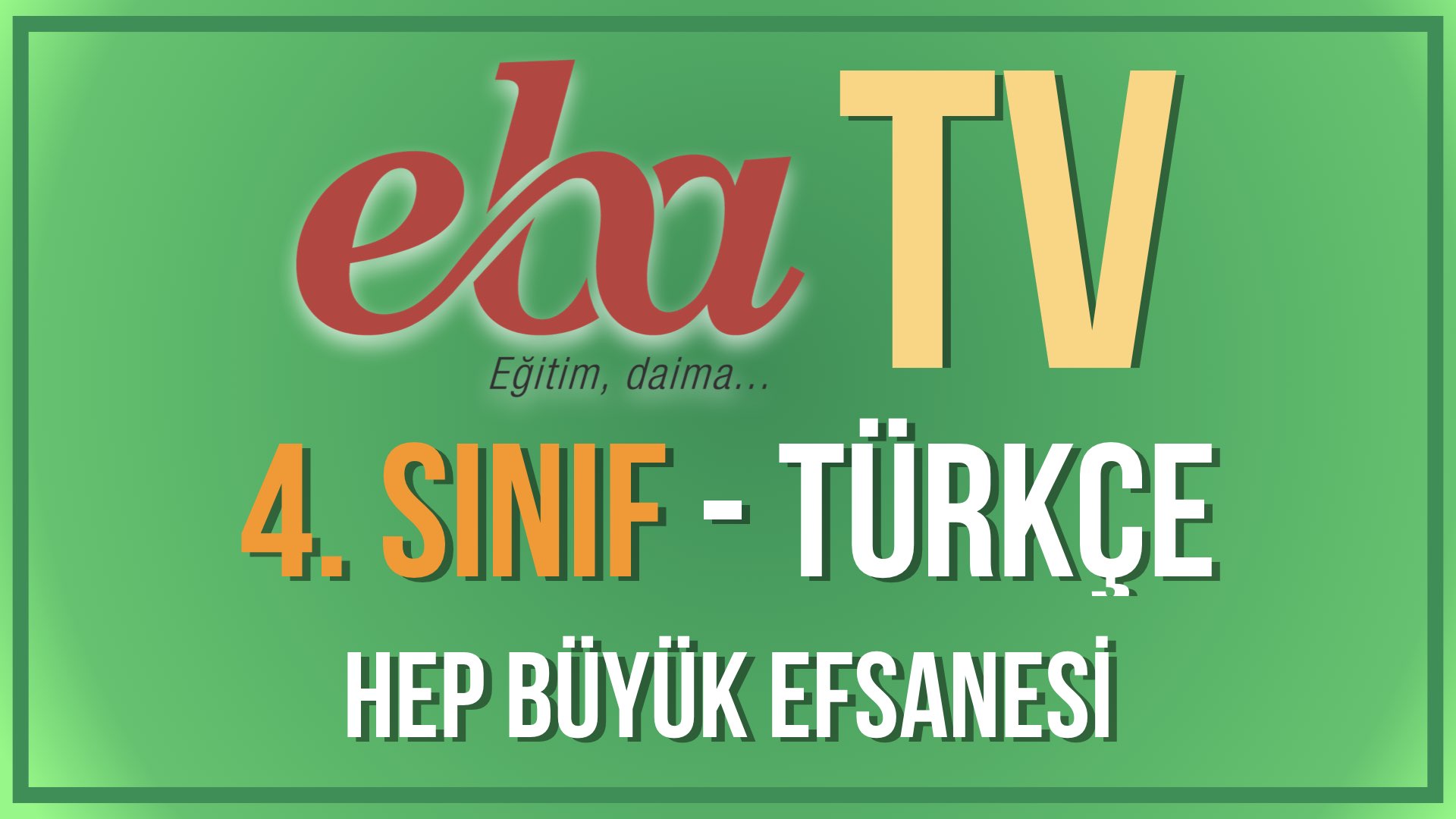 EBA TV - 4. Sınıf Türkçe - Hep Büyük Efsanesi